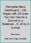 Mercedes Benz Dashboard : 120 Pages with 20 Lines You Can Use As a Journal or a Notebook . 8. 25 by 6 Inches