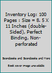 Inventory Log: 100 Pages : Size = 8. 5 X 11 Inches (double-Sided), Perfect Binding, Non-perforated