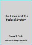 Hardcover The Cities and the Federal System Book