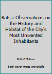 Rats: Observations on the History and Habitat of the City's Most Unwanted Inhabitants