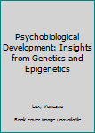 Paperback Psychobiological Development: Insights from Genetics and Epigenetics Book