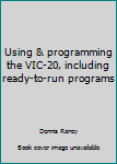 Paperback Using & programming the VIC-20, including ready-to-run programs Book