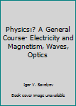 Hardcover Physics:? A General Course- Electricity and Magnetism, Waves, Optics Book