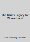 Hardcover The Bible's Legacy for Womanhood Book