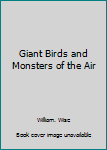 Hardcover Giant Birds and Monsters of the Air Book