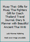 Paperback Muay Thai: Gifts for Muay Thai Fighters Gift for Coach Thailand Travel Journal, Diary & Planner with Beautiful Ancient Thai Writi Book