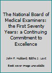 Hardcover The National Board of Medical Examiners: the First Seventy Years: a Continuing Commitment to Excellence Book