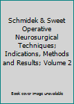Hardcover Schmidek & Sweet Operative Neurosurgical Techniques; Indications, Methods and Results; Volume 2 Book