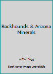 Hardcover Rockhounds & Arizona Minerals Book