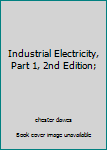 Hardcover Industrial Electricity, Part 1, 2nd Edition; Book
