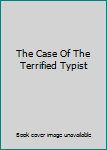 The Case Of The Terrified Typist