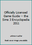 Unknown Binding Officially Licensed Game Guide -- the Sims 3 Encyclopedia 2011 Book