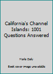 Paperback California's Channel Islands - One Thousand One Questions Answered Book