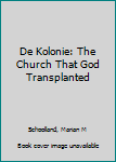 Paperback De Kolonie: The Church That God Transplanted Book