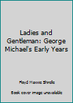 Ladies and Gentleman: George Michael's Early Years