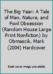 The Big Year: A Tale of Man, Nature, and Fowl Obsession (Random House Large Print Nonfiction) by Obmascik, Mark (2004) Hardcover