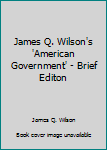 James Q. Wilson's 'American Government' - Brief Editon