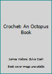 Hardcover Crochet: An Octopus Book