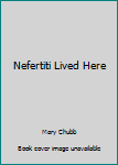 Hardcover Nefertiti Lived Here Book