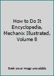 How to Do It Encyclopedia, Mechanix Illustrated, Volume 8