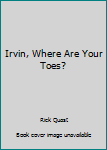 Paperback Irvin, Where Are Your Toes? Book