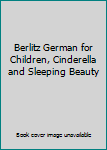 Unknown Binding Berlitz German for Children, Cinderella and Sleeping Beauty Book
