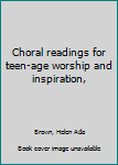 Unknown Binding Choral readings for teen-age worship and inspiration, Book