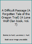 Paperback A Difficult Passage (A Forgotten Tale of the Oregon Trail) (A Lone Wolf Clan book, Vol. 7) Book