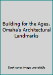 Hardcover Building for the Ages, Omaha's Architectural Landmarks Book