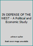 Unknown Binding IN DEFENSE OF THE WEST - A Political and Economic Study Book