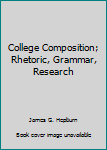 Hardcover College Composition; Rhetoric, Grammar, Research Book