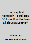 Hardcover The Sceptical Approach To Religion *Volume II of the New Shelburne Essays* Book