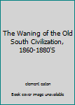 The Waning of the Old South Civilization