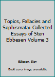 Hardcover Topics, Fallacies and Sophismata: Collected Essays of Sten Ebbesen Volume 3 Book