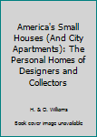 Hardcover America's Small Houses (And City Apartments): The Personal Homes of Designers and Collectors Book