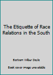 Paperback The Etiquette of Race Relations in the South Book