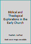 Hardcover Biblical and Theological Explorations in the Early Church Book