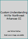 Custom Understanding Art for Northwest Arkansas CC