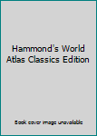 Hammond's World Atlas Classics Edition