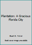 Unknown Binding Plantation: A Gracious Florida City Book