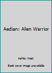 Paperback Aedian: Alien Warrior Book