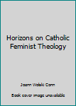 Paperback Horizons on Catholic Feminist Theology Book