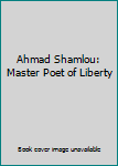 Ahmad Shamlou: Master Poet of Liberty
