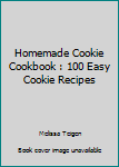 Paperback Homemade Cookie Cookbook : 100 Easy Cookie Recipes Book