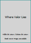 Where Valor Lies