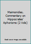 Hardcover Maimonides, Commentary on Hippocrates' Aphorisms (2 Vols) Book