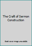 Unknown Binding The Craft of Sermon Construction Book