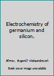 Unknown Binding Electrochemistry of germanium and silicon, Book