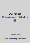 Hardcover Our Great Commission: What is it? Book