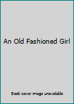An Old Fashioned Girl
